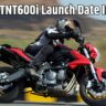 Benelli TNT600i Launch Date In India